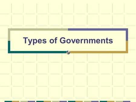 What different types of governments are there?