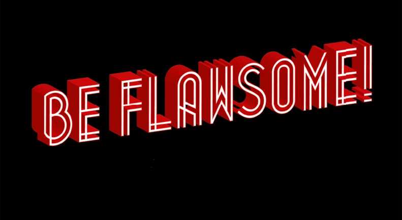Is Flawsome the new awesome?