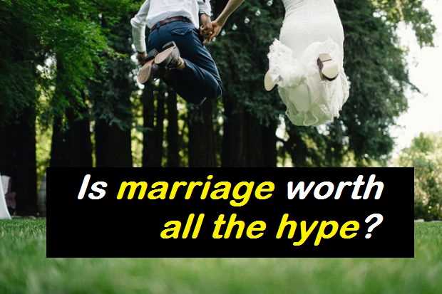Is marriage worth all the hype?