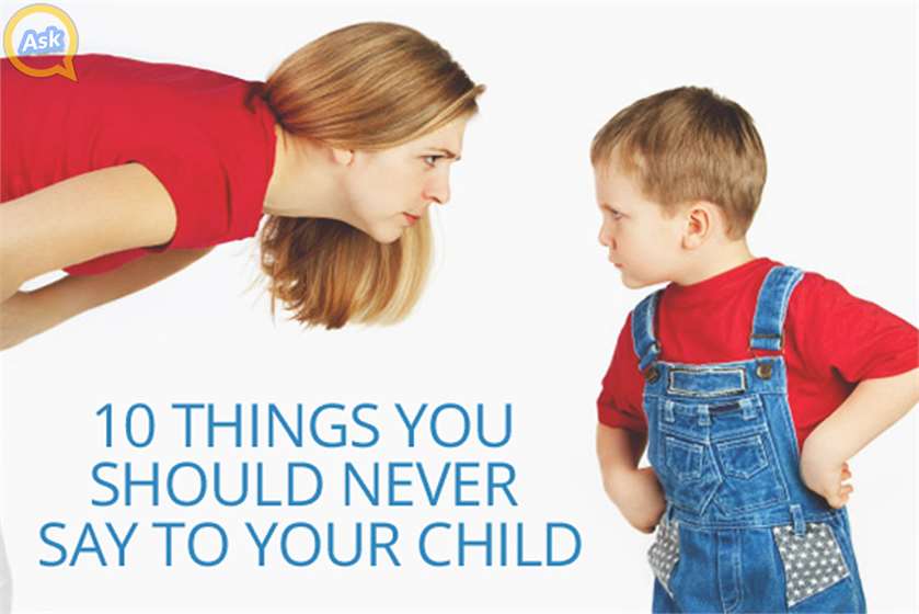 10 Things You Should Never Say To Your Kid