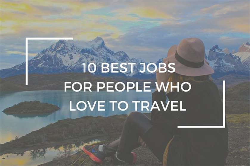 Great Jobs For People Who Love To Travel