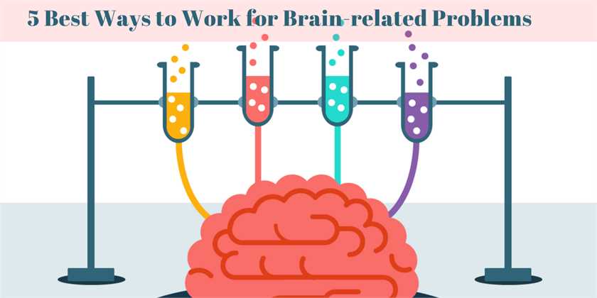 5 Best Ways to Work for Brain-Related Problems
